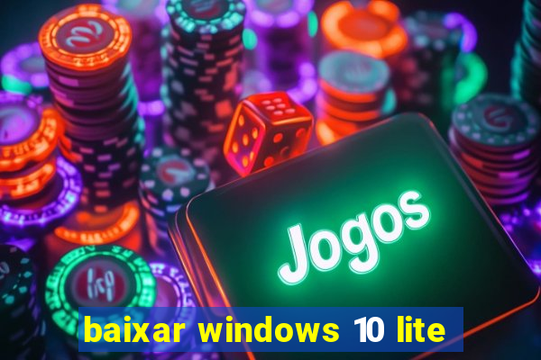 baixar windows 10 lite